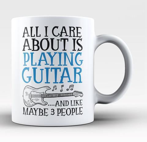 All I Care About is Playing Guitar - Mug