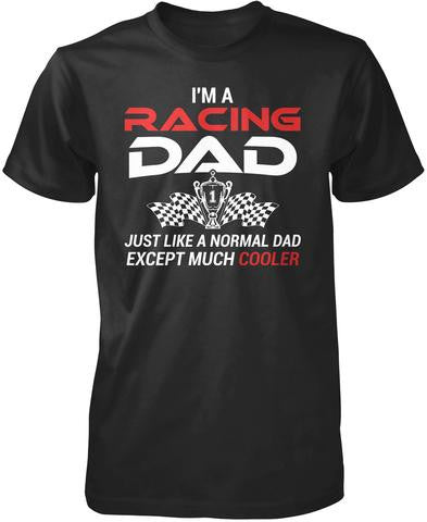 I'm a Racing Dad Except Much Cooler